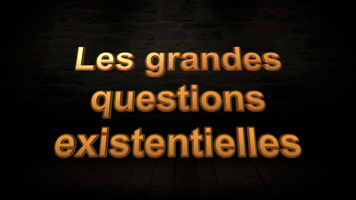 Les grandes questions existentielles