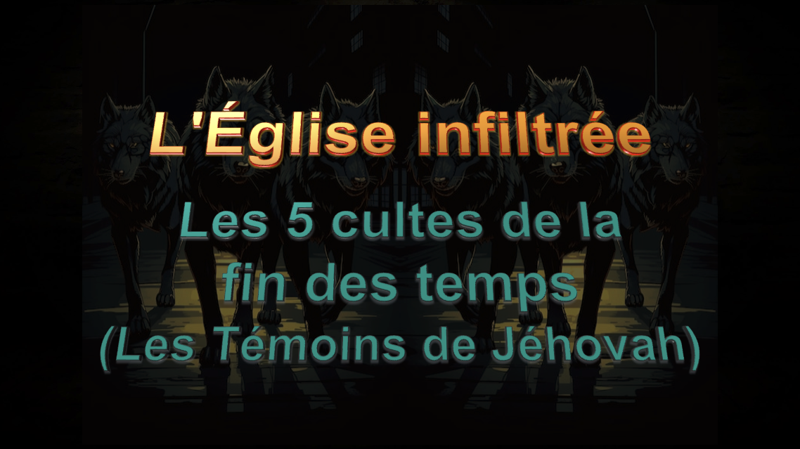 L'Église infiltrée - (Les 5 cultes de la fin des temps-Témoins de Jéhovah)